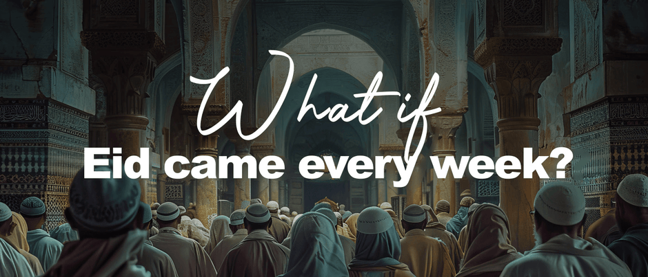 What if Eid came every week?