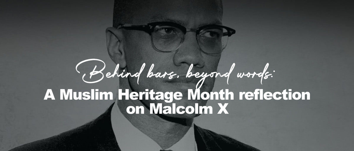 Behind bars, beyond words: A Muslim Heritage Month reflection on Malcolm X