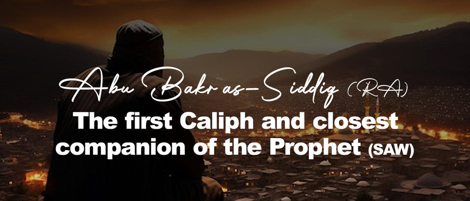 Abu Bakr as-Siddiq (RA): The first Caliph and closest companion of the Prophet (SAW)