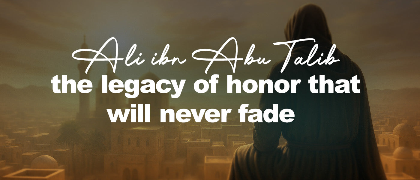 Ali ibn Abi Talib (RA): the legacy of honor that will never fade