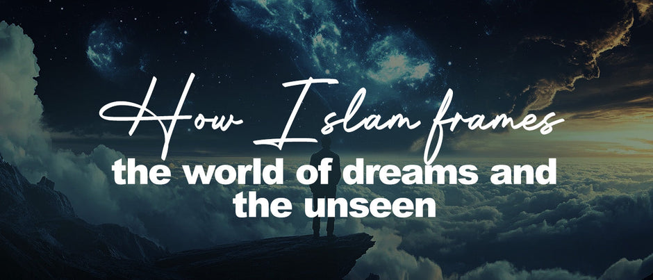How Islam frames the world of dreams and the unseen