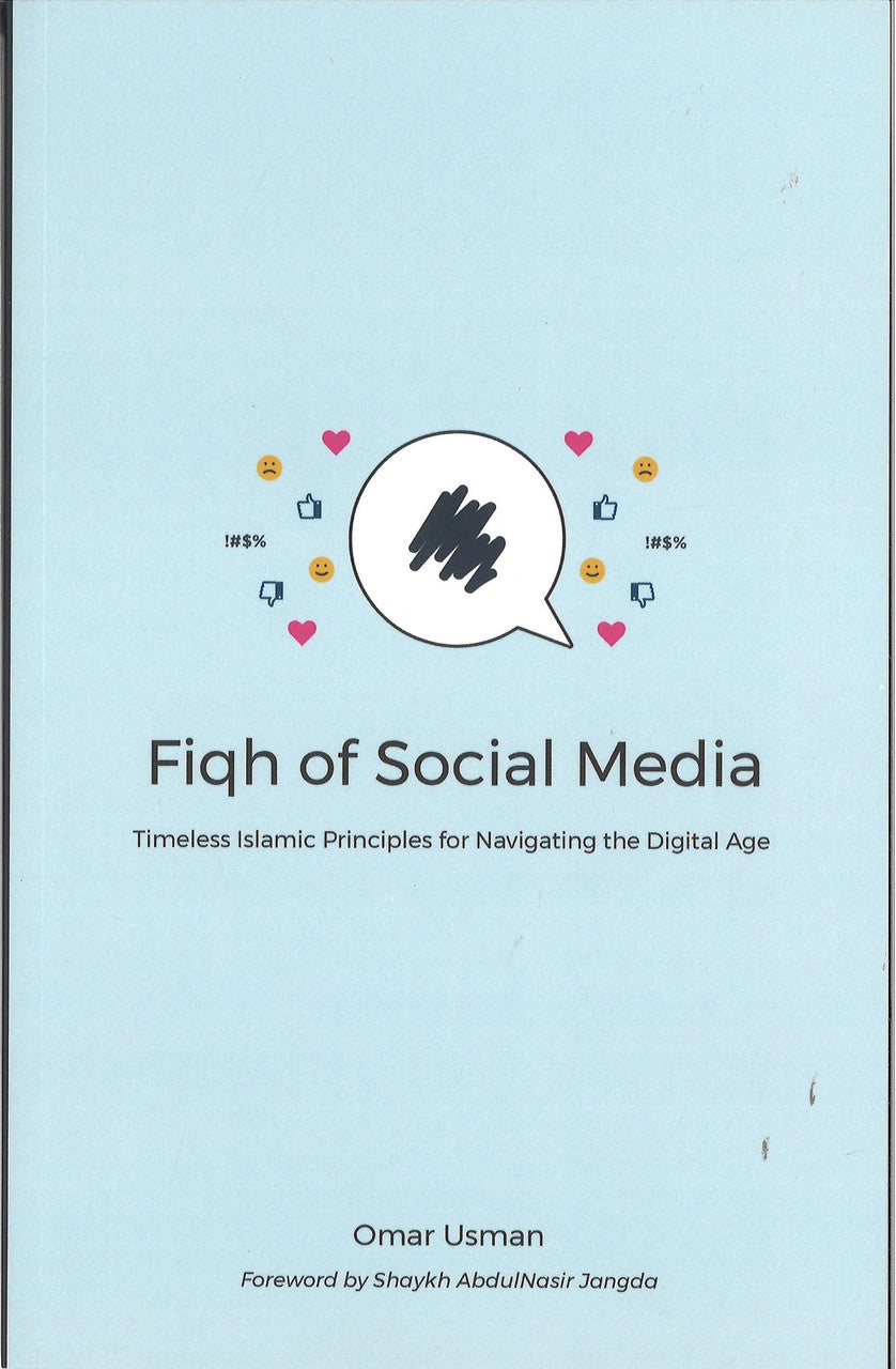 Fiqh of Social Media: Timeless Islamic Principles for Navigating the Digital Age