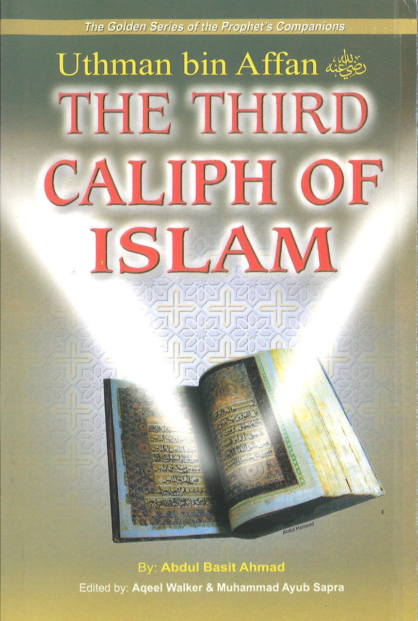 Uthman bin Affan (R): The Third Caliph of Islam - The Golden Series of the Prophet's Companion