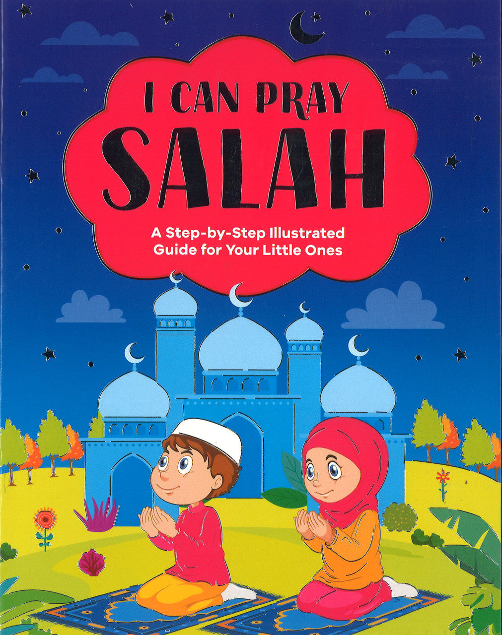 I Can Pray Salah - A step-by-step Illustrated Guide for Your Little Ones