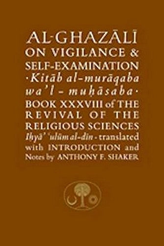 Al-Ghazali on Vigilance & Self-Examination - Kitab al-Muraqaba wa'l-Muhasaba