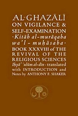 Al-Ghazali on Vigilance & Self-Examination - Kitab al-Muraqaba wa'l-Muhasaba