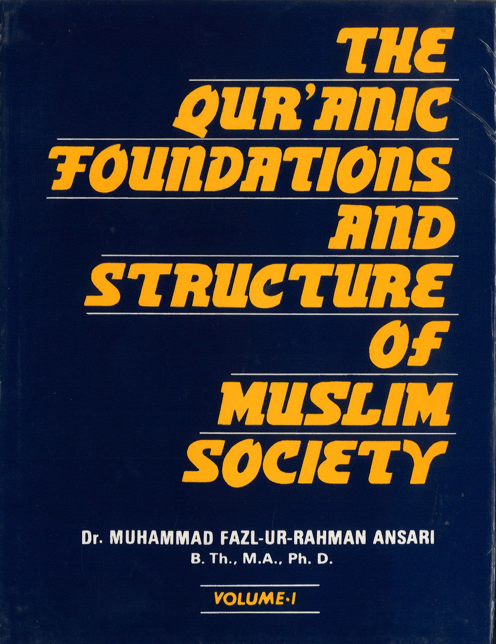 The Qur'anic Foundations and Structure of Muslim Society - Vol. I