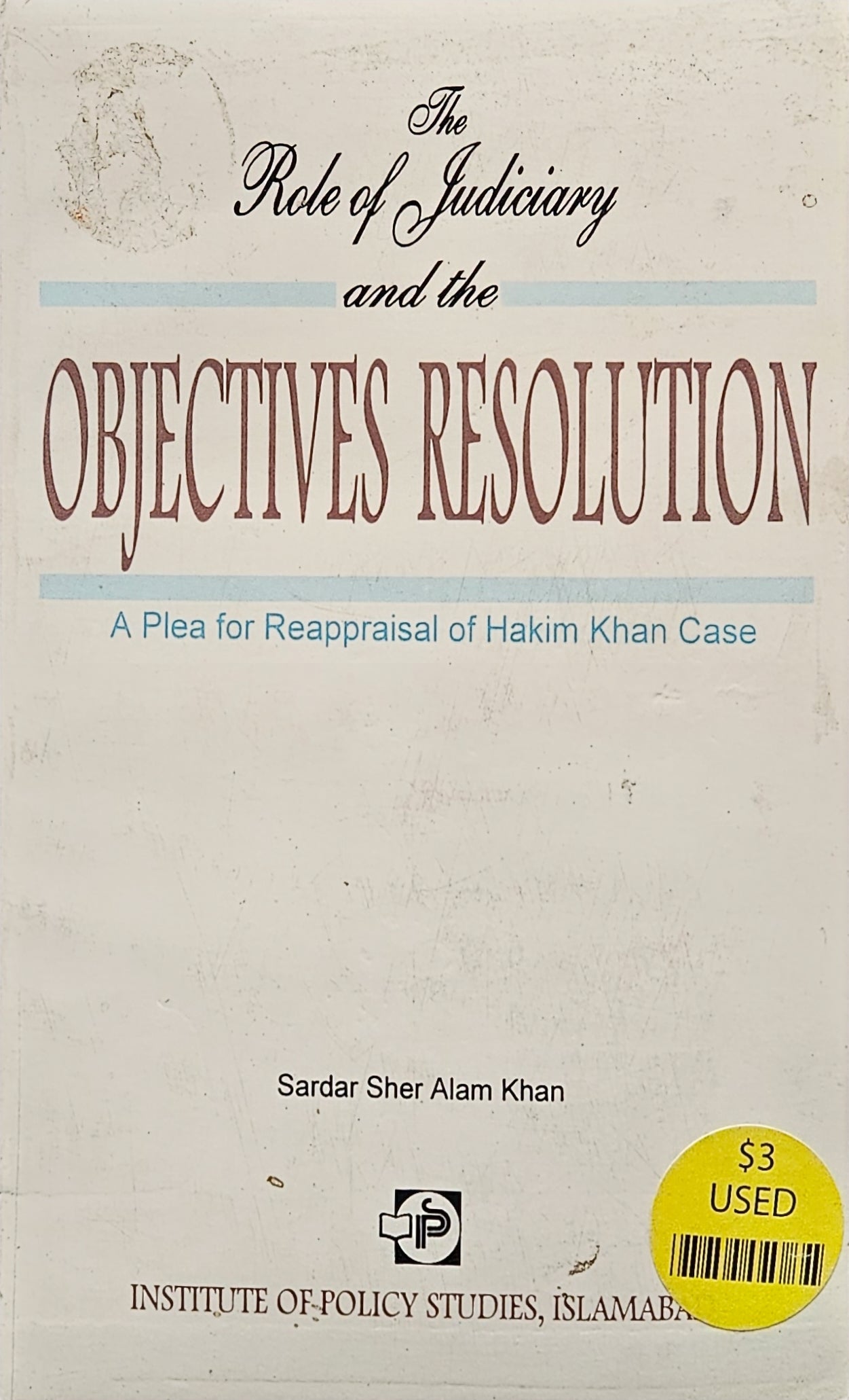 The Role of Judiciary and the Objectives Resolution. A plea for Reappraisal of Hakim Khan Case.  By Sardar Sher Alam Khan. 1994
