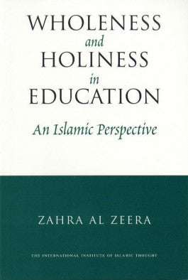 Wholeness and Holiness in Education: An Islamic Perspective