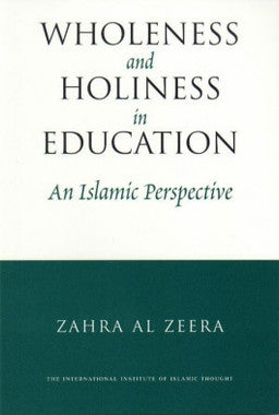 Wholeness and Holiness in Education: An Islamic Perspective