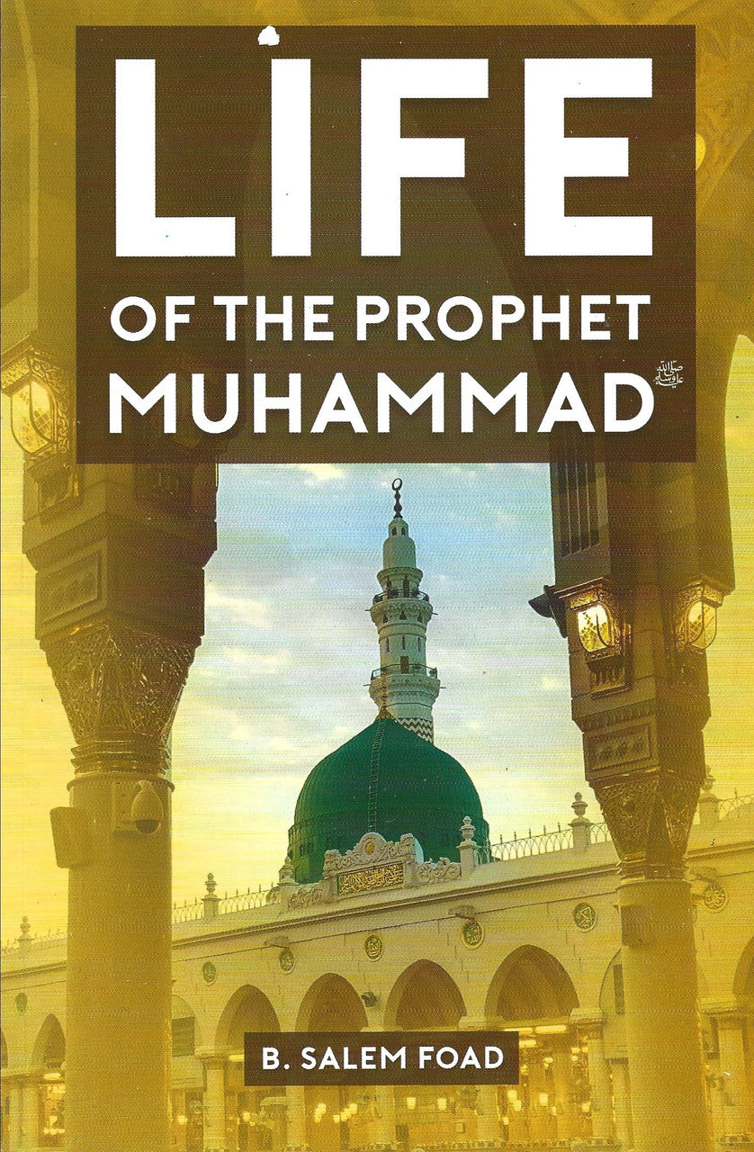 Life of the Prophet Muhammad (B. Salem Foad)