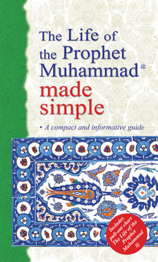 The Life of the Prophet Muhammad Made Simple