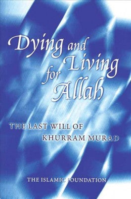 Dying and Living for Allah: The Last Will of Khurram Murad