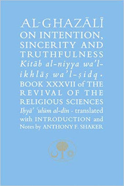 Al- Ghazali on Intention, Sincerity, and Truthfulness: Book 37