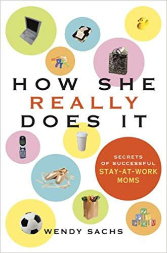 How She Really Does It: Secrets of Successful Stay-at-Work Moms