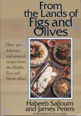 From the Land of Figs and Olives: Over 300 Delicious and Unusual Recipes from the Middle East and North Africa