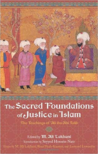 The Sacred Foundations of Justice in Islam: The Teachings of Ali ibn Abi- Talib