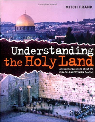 Understanding the Holy Land: Answering Questions about the ISRAELI-PALESTINIAN Conflict