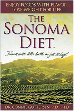 The Sonoma Diet: Trimmer Waist, Better Health in Just 10 Days!