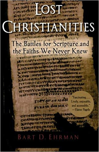 Lost Christianities: The Battles for Scripture and the Faiths We Never Knew