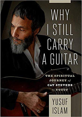 Why I Still Carry A Guitar: The Spiritual Journey of Cat Stevens to Yusuf