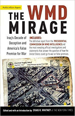 The Wmd Mirage: Iraq's Decade of Deception and America's False Premise for War