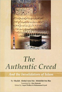 The Authentic Creed and the Invalidators of Islam - Bin Baz Abdul Aziz (E-Book)