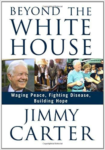 Beyond the White House: Waging Peace, Fighting Disease, Building Hope