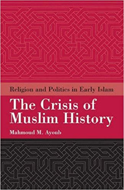 The Crisis of Muslim History Religion and Politics Early in Islam