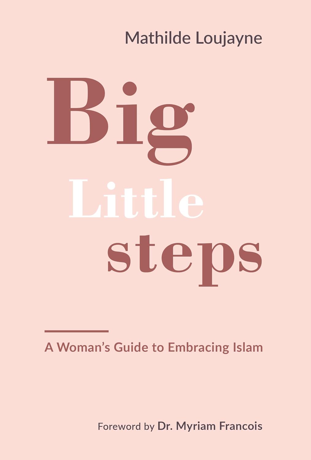 Big Little Steps: A Woman's Guide to Embracing Islam