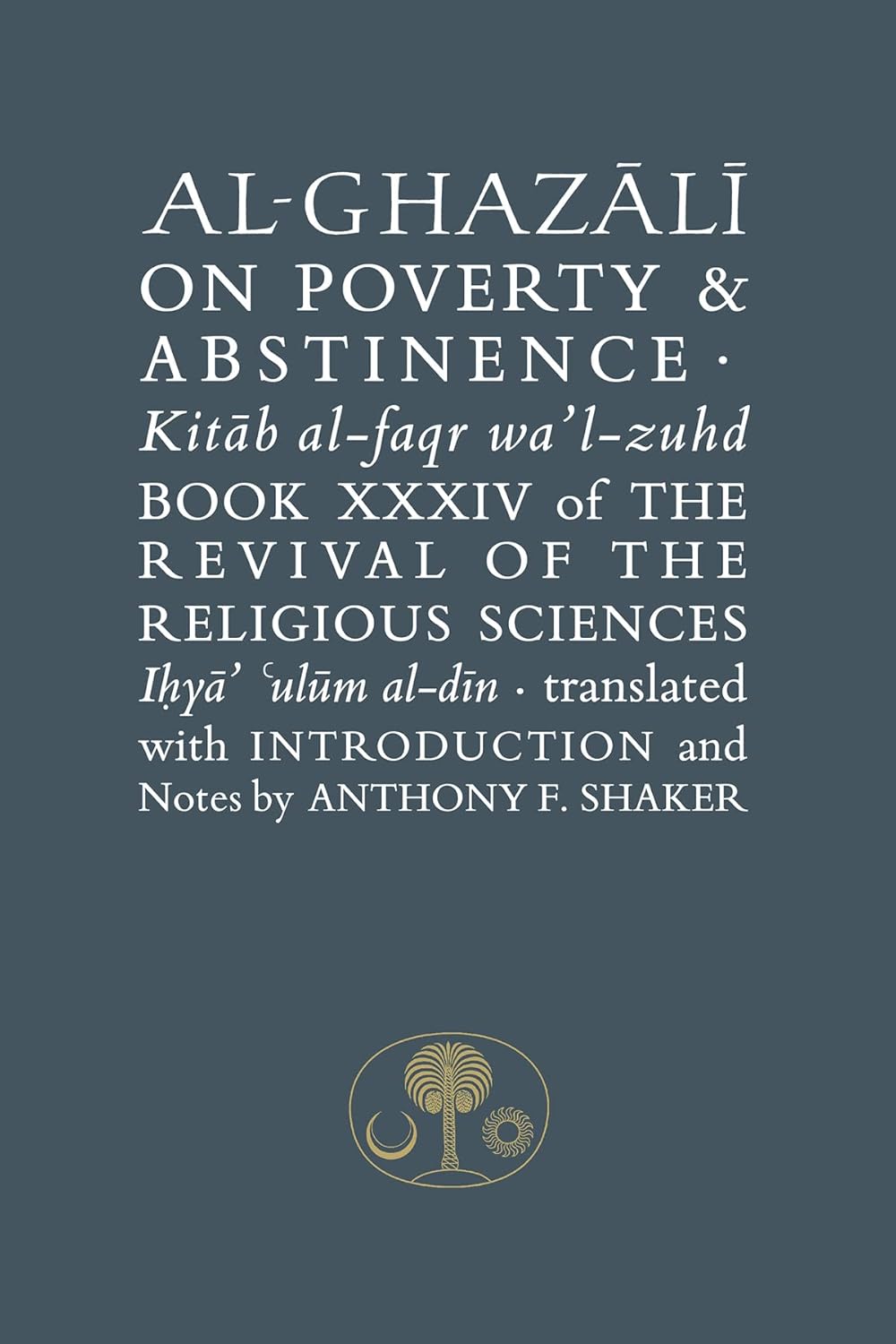 Al-Ghazali on Poverty and Abstinence: Book XXXIV of the Revival of the Religious Sciences