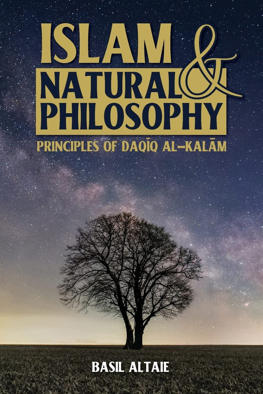 Islam & Natural Philosophy: Principles of Daqiq Al-Kalam