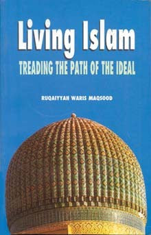 Living Islam: Treading the Path of the Ideal [PB]