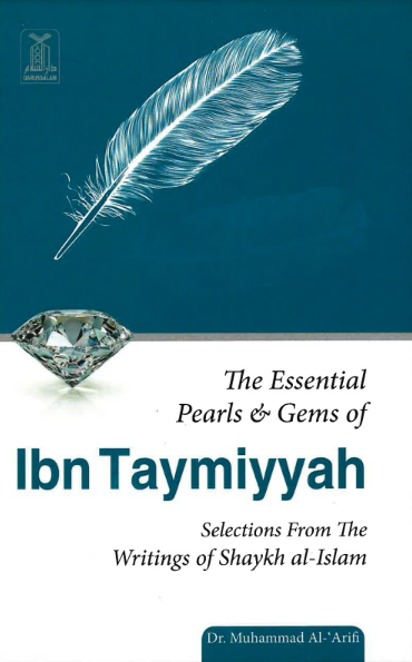 The Essential Pearls & Gems of Ibn Taymiyyah: Selections from the Writings of Shaykh al-Islam