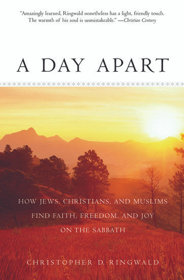 A Day Apart: How Jews, Christians, and Muslims Find Faith, Freedom, and Joy on the Sabbath