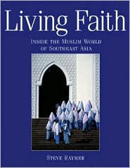 Living Faith: Inside the Muslim World of Southeast Asia