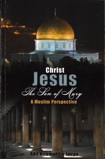 Christ Jesus, the Son of Mary (A Muslim Perspective)