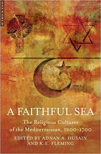 A Faithful Sea: The Religious Cultures of the Mediterranean, 1200-1700