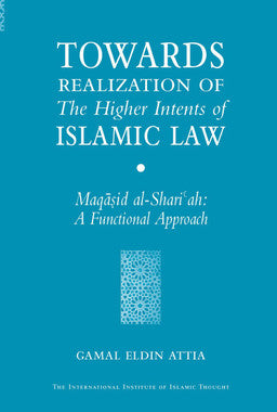 Towards Realization of the Higher Intents of Islamic Law