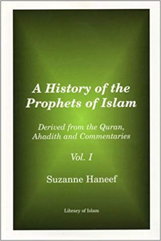 A History of Prophets of Islam- Derived from Quran, Ahadith and Commentaries Vol. 1