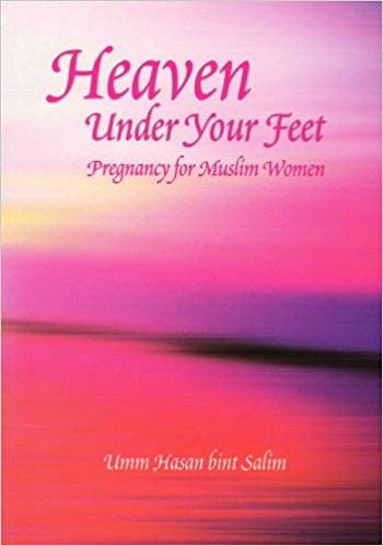 Heaven Under Your Feet Pregnancy for Muslim Women