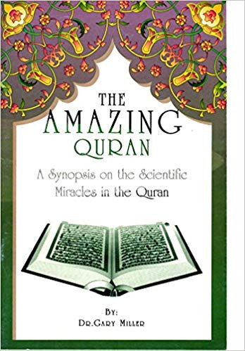 The Amazing Quran - A Synopsis on the Scientific Miracles in the Quran