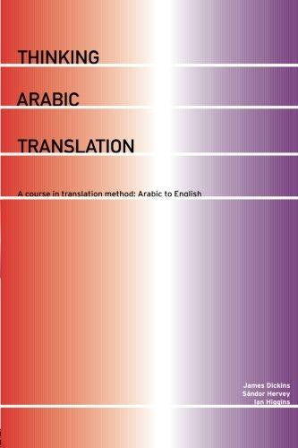 Thinking Arabic Translation A Course in Translation Method: Arabic to English