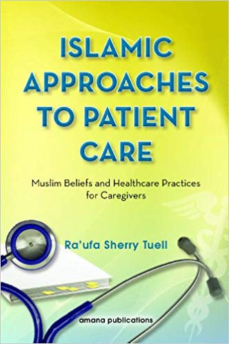 Islamic Approaches to Patient Care Muslim Beliefs and Healthcare Practices for Caregivers