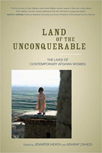 Land of the Unconquerable: The Lives of the Contemporary Afghan Women