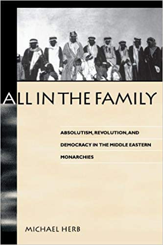 All in the Family: Absolutism, Revolution, and Democracy in the Middle Eastern Monarchies