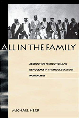 All in the Family: Absolutism, Revolution, and Democracy in the Middle Eastern Monarchies