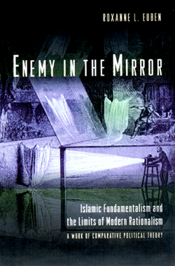 Enemy in the Mirror Islamic Fundamentalism and the Limits of Modern Rationalism