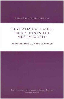 Revitalizing Higher Education in the Muslim World