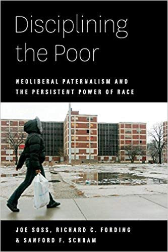 Disciplining the Poor: Neoliberal Paternalism and the Persistent Power of Race